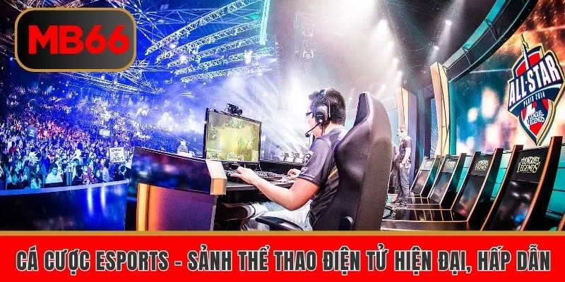 Cá Cược Esports – Sảnh Thể Thao Điện Tử Hiện Đại, Hấp Dẫn