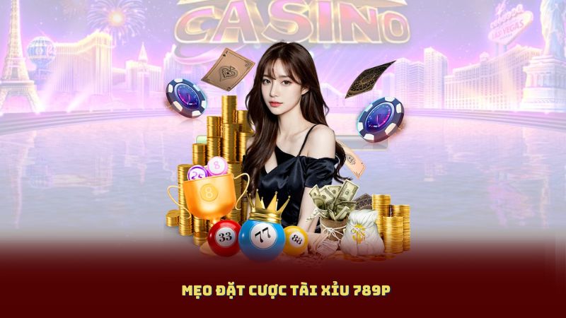 Top Mẹo Đặt Cược Tài Xỉu 789P Dễ Áp Dụng – Dễ Thắng